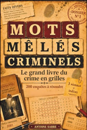 Mots Mêlés Criminels: Le Grand Livre des Casse-têtes Criminels : 200 enquêtes policières à résoudre, mots croisés, casse-têtes et jeux de logique pour adultes (3 niveaux)