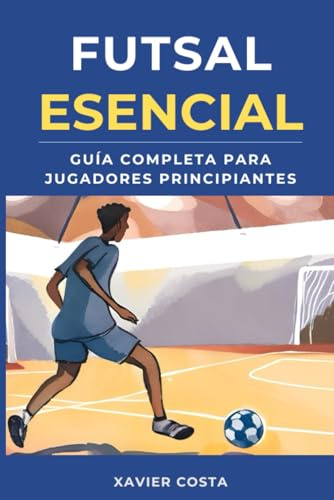 Futsal Esencial: Guía Completa para Jugadores Principiantes