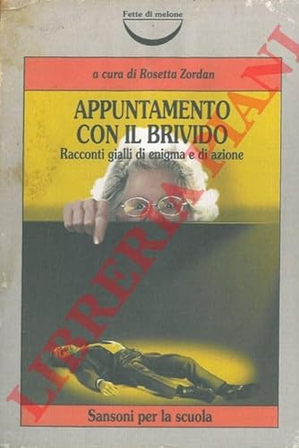 Appuntamento con il brivido. Racconti gialli di enigma e di azione.