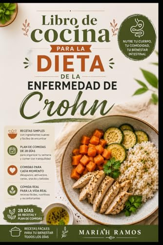 LIBRO DE COCINA PARA LA DIETA DE LA ENFERMEDAD DE CROHN: Recetas fáciles, suaves y saludables para comidas diarias, planificación de menús y cocina digestiva sencilla