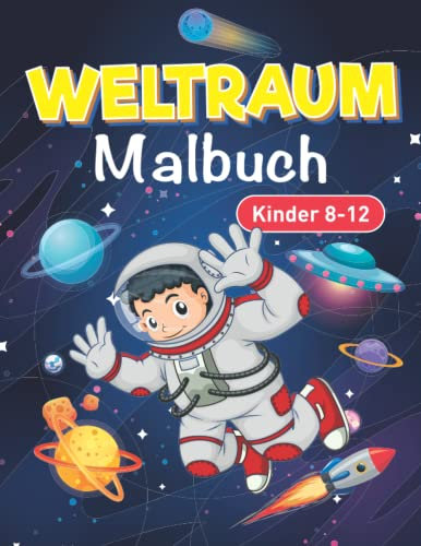 Weltraum Malbuch für Kinder 8-12: Lustige Malvorlagen aus dem Weltraum | Raumschiffe, Planeten, Astronauten, Raketen, Sonnensystem und mehr für Kinder, Jungen und Mädchen
