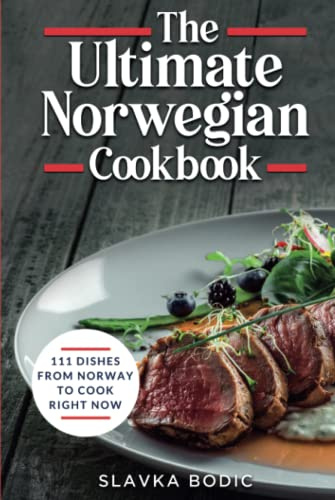 The Ultimate Norwegian Cookbook: 111 Dishes From Norway To Cook Right Now (World Cuisines)