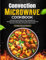 Convection Microwave Cookbook: Quick and Flavorful Dishes for Busy Weeknights and Special Occasions with 100 Recipes to Maximize Your Convection Microwave for Effortless and Delicious Meals Anytime