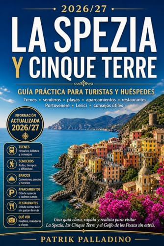 LA SPEZIA Y CINQUE TERRE: Guía práctica para turistas y huéspedes: trenes, senderos, playas, aparcamientos, restaurantes, Portovenere, Lerici y consejos útiles