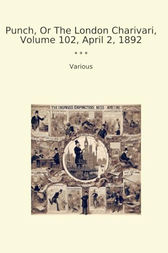 Punch, Or The London Charivari, Volume 102, April 2, 1892 (Classic Books)