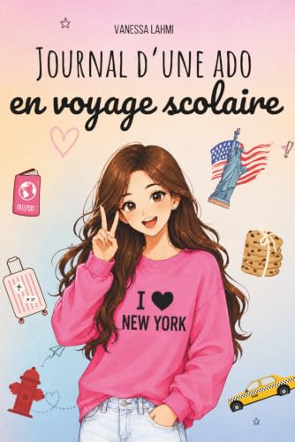Journal d'une ado en voyage scolaire: Cap sur New York ! Un roman illustré sur l'amitié, les crushs et la confiance en soi