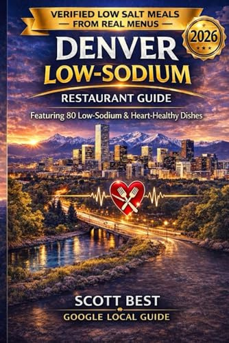 Denver Low-Sodium Restaurant Guide: Featuring 80 Low Sodium & Heart Healthy Dishes
