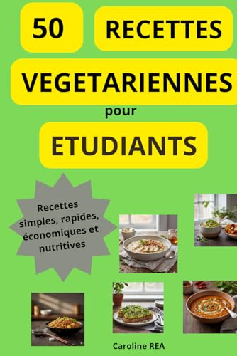 50 RECETTES VEGETARIENNES POUR ETUDIANTS: 50 Plats Végétariens Faciles et Économiques pour Étudiants : Recettes Simples, Rapides et Délicieuses à ... ruiner! Astuces budget, conseils pratiques.