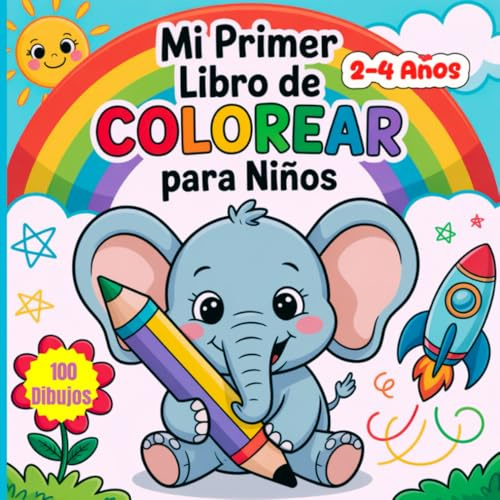 Mi Primer Libro de Colorear para Niños de 2, 3 y 4 Años: 100 dibujos para colorear, cuidadosamente diseñados para estimular la creatividad y desarrollar la motricidad fina de los niños