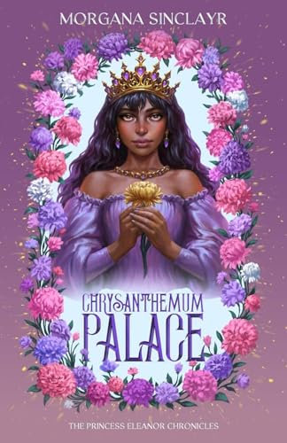 Chrysanthemum Palace: A Royal Romance: The Princess Eleanor Chronicles Book 1