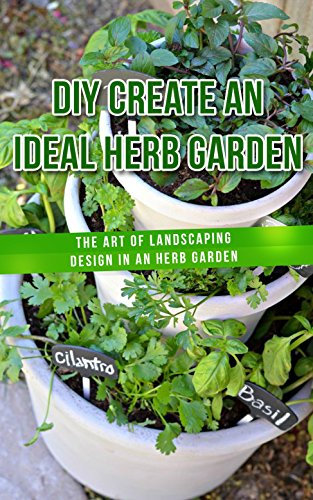 DIY Create an Ideal Herb Garden: The Art of Landscaping Design in an Herb Garden