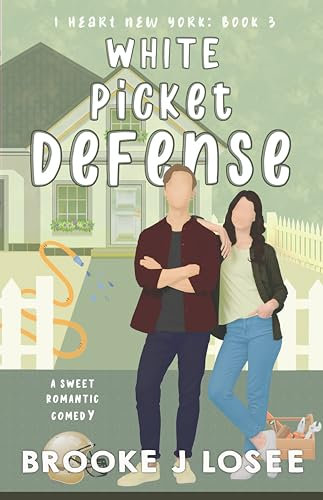 White Picket Defense: A Sweet Romantic Comedy (I Heart New York Book 3)