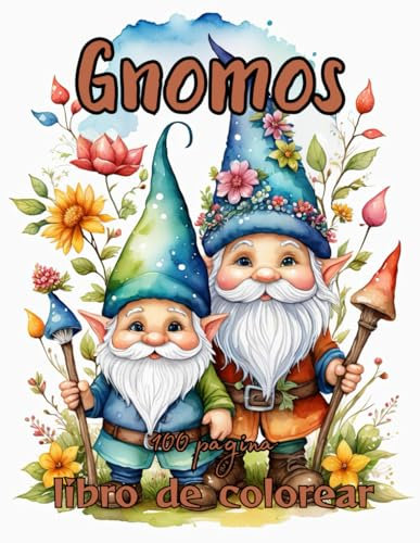 Libro de Colorear Gnomos: Explora el Encanto de los Gnomos: 100 Páginas de Intrigantes Diseños para una Experiencia de Coloración Detallada y ... ersión,Magia,Encanto,Creatividad,Ilustracione