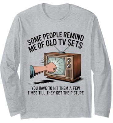 Some People Remind me of Old tv Sets Vintage Television Joke Long Sleeve T-Shirt