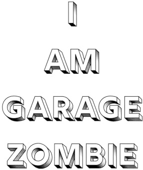 I AM GARAGE ZOMBIE: Surviving Grease, Lost Tools & It Should Be Done Yesterday