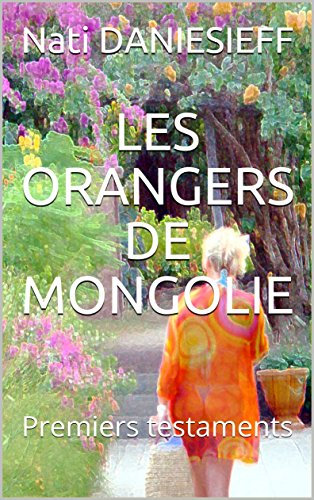 LES ORANGERS DE MONGOLIE: ou Premiers testaments