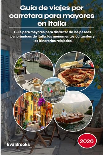 Guía de viajes por carretera para mayores en Italia 2026: Guía para mayores para disfrutar de los paseos panorámicos de Italia, los monumentos culturales y los itinerarios relajados