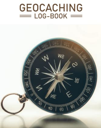 Geocaching Log-book: Record The Position, Location And Any Extra Notes As You Wish | Perfect Gift for All Geocaching Lover