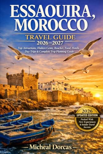 Essaouira, Morocco Travel Guide 2026–2027: Top Attractions, Hidden Gems, Beaches, Food, Hotels, Day Trips & Complete Trip Planning Guide