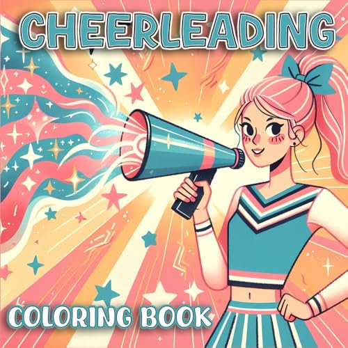 Cheerleading Coloring Book: A Fun Coloring Book for Cheerleaders, Dancers, and Pom-Pom Fans of All Ages
