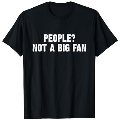 People? Not A Big Fan Sarcasm T-Shirt