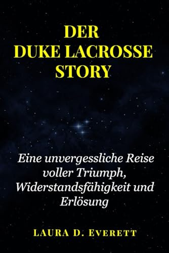 DER DUKE LACROSSE STORY: Eine unvergessliche Reise voller Triumph, Widerstandsfähigkeit und Erlösung