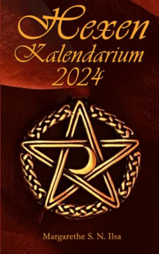 Hexenkalendarium 2024: Mit allen wichtigen magischen Daten und Infos zu den Hexenfesten, Tierkreiszeichen, Chakren, magische Pflanzen und Mondkraft