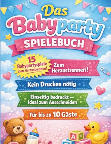 Babyparty Spiele Buch – Das Babyparty Spielebuch für fröhliche Feiern | 15 Spiele für gemeinsame Erinnerungen: Babyparty Spiele Buch: 15 ... Einseitig bedruckt, Ideal für bis zu 10 Gäste
