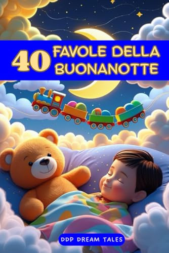 40 FAVOLE DELLA BUONANOTTE: 40 Brevi Storie Illustrate della Buonanotte per Bambini da 0 a 5 Anni – Favole Dolci e Rassicuranti per Sogni Felici e Momenti di Coccole. In Stampato Maiuscolo.