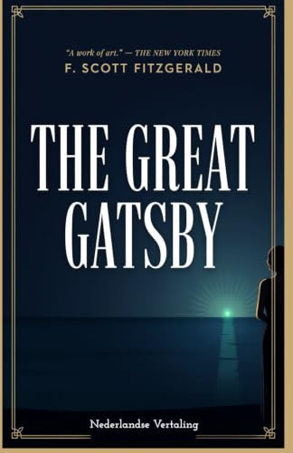 The Great Gatsby - Nederlandse Vertaling: De Grote Gatsby - De Orginele Klassieker in het Nederlands