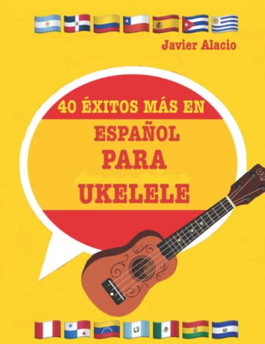 40 ÉXITOS MÁS EN ESPAÑOL PARA UKELELE: Partituras y tablaturas para ukelele