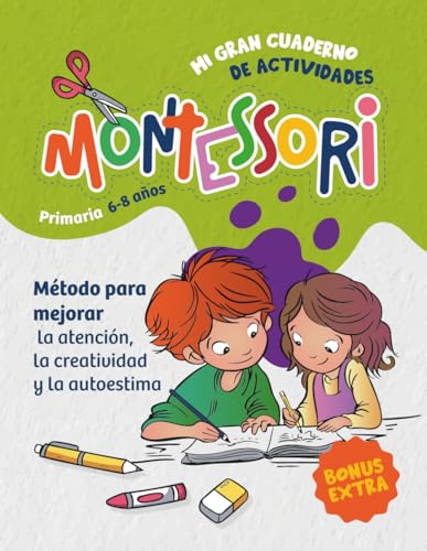 MI GRAN CUADERNO DE ACTIVIDADES MONTESSORI: Un libro con más de 200 actividades pensado para niños y niñas de primaria que desarrolla la atención, la ... la atención, creatividad y autoestima.)