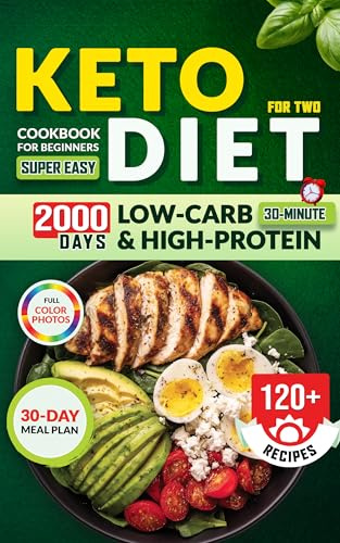 Keto Diet Cookbook for Beginners for Two: 120+ Super Easy 30-Minute Low-Carb & High-Protein Recipes with a 30-Day Meal Plan – Cook Smarter, Lose Weight, and Stay in Ketosis Together