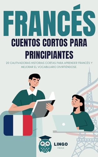 FRANCES cuentos cortos para principiantes ( bilingüe ): 20 cautivadoras historias cortas para aprender francés y mejorar el vocabulario divirtiéndose.: 1 (LINGO FACILE ES)
