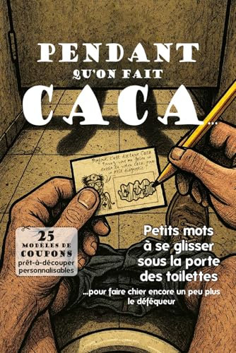 Pendant qu'on fait caca... Petits mots à se glisser sous la porte des toilettes !: 25 coupons prêts-à-découper de messages rigolos et farces, humour ... d'un côté comme de l'autre de la porte