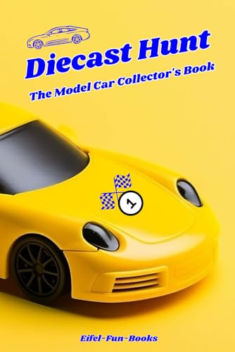 Diecast Hunt - The Model Car Collector's Book: DIY Collector Catalog | Keep track of your toy model car finds