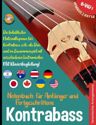 Kontrabass Notenbuch für Anfänger und Fortgeschrittene: Die beliebtesten Nationalhymnen der Welt für Kontrabass Solo, im Duo und im Zusammenspiel mit ... JOIN-IN-MUSIC | Mit Klavierbegleitung. Band 1