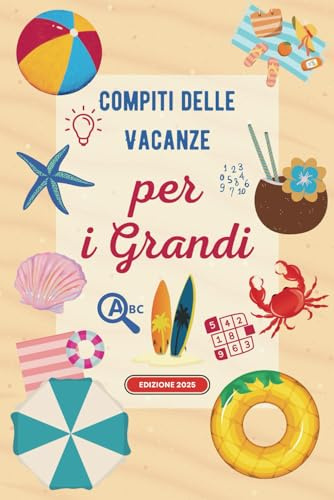 Compiti delle vacanze per i grandi : Quaderno delle vacanze per adulti – Giochi e sfide mentali per rilassarsi con intelligenza e divertimento – Regalo originale fine anno.