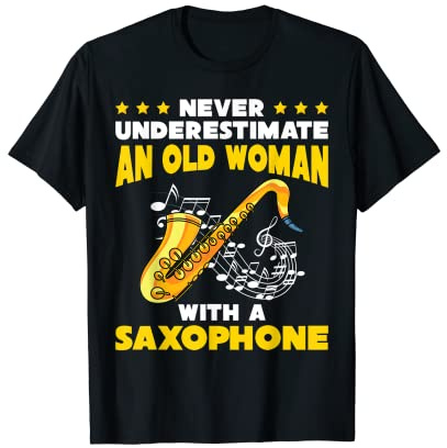 Sax Player Never Underestimate An Old Woman With A Saxophone T-Shirt