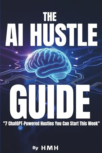 THE AI HUSTLE GUIDE: Turn Your Laptop Into a Money-Making Machine Using AI
