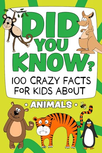 Did You Know? 100 Crazy Facts For Kids About Animals: Amazing Animal Trivia To Blow Your Mind! (The Did You Know? Crazy Facts For Kids Series!)