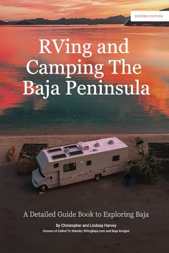RVing and Camping the Baja Peninsula: A Detailed Guidebook to Exploring Baja (2nd Edition)