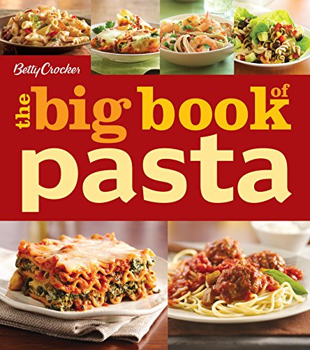 Betty Crocker The Big Book Of Pasta: 175 Easy and Versatile Recipes for Quick Family Meals (Betty Crocker Big Book)