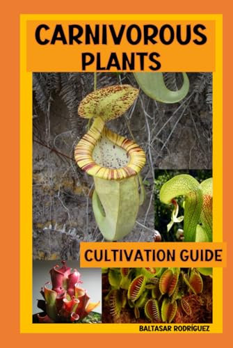 CARNIVOROUS PLANTS: CULTIVATION GUIDE (MY EXOTIC GARDEN)