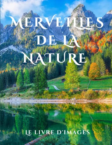Merveilles De La Nature: Un livre d'images pour les personnes âgées et les adultes atteints de démence avec la maladie d'Alzheimer ravive la joie de la découverte et du rappel de la mémoire.