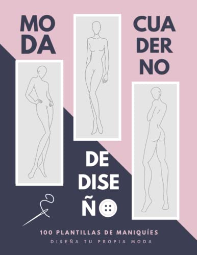 CUADERNO DE DISEÑO DE MODA: 100 Plantillas con maniquíes. Diseña tus propios modelos de ropa de manera fácil y cómoda. Regalo creativo para diseñadores y estilistas.