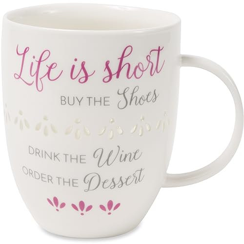 Pavilion Gift Company Life is Short Buy The Shoes Drink The Wine Order The Dessert Cup, Ceramic, 24oz