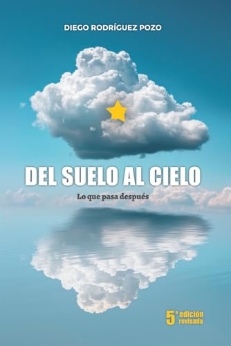 Del Suelo al Cielo: lo que pasa después (Tu Propia Suerte- Herramientas Básicas para mejorar tu suerte de forma fácil)