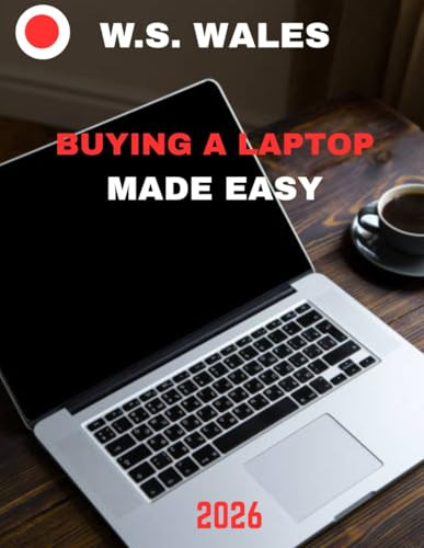 Laptop Buying Made Easy (Full Color Guide): Laptop Buying Made Easy: The Ultimate Guide to Choosing the Perfect Laptop Without the Stress
