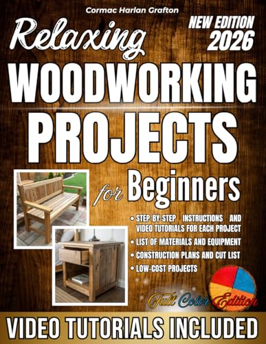 Relaxing Woodworking Projects for Beginners: A Practical Handbook with Clear Instructions, Complete Steps, and Real Photos for Creating Unique Objects and Building Hands-On Skills Without Crazy Costs